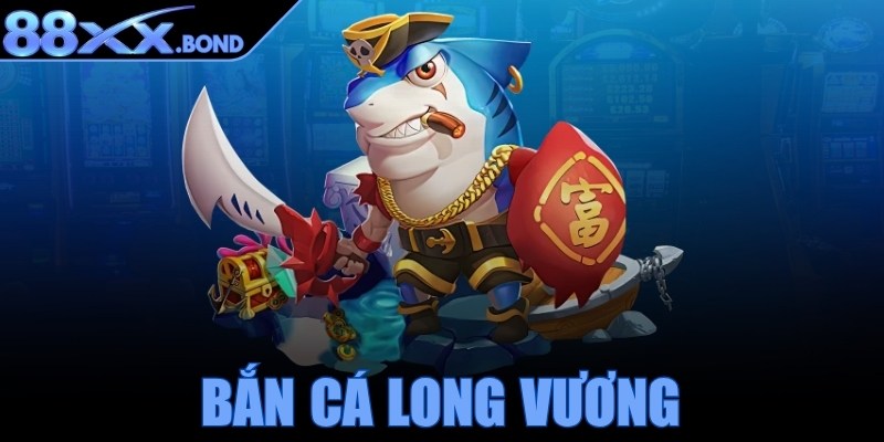 Bắn cá Long Vương