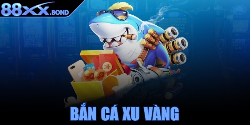 Bắn cá xu vàng