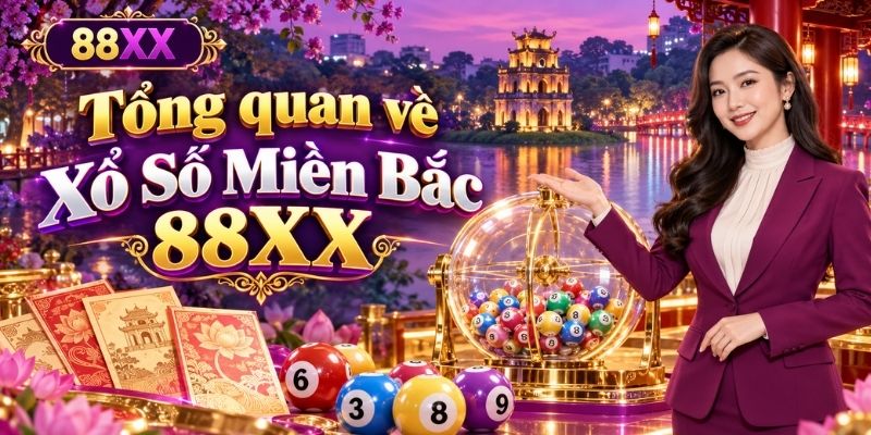 Tổng quan về Xổ Số Miền Bắc 88XX