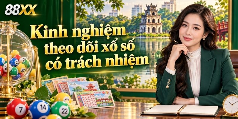 Kinh nghiệm theo dõi xổ số có trách nhiệm