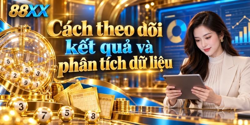 Cách theo dõi kết quả và phân tích dữ liệu