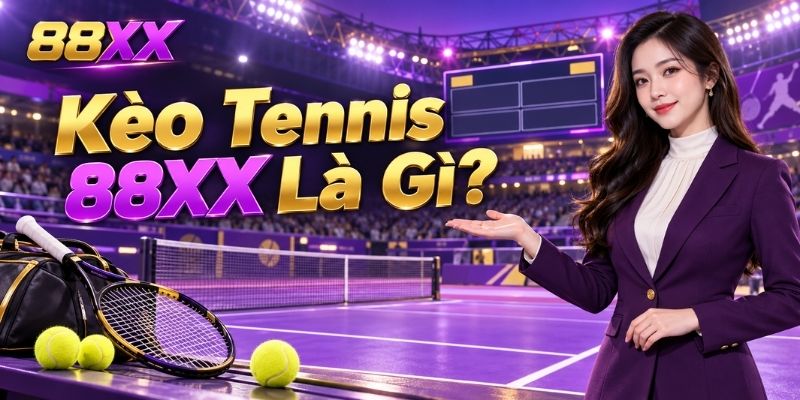 Kèo Tennis 88XX Là Gì?