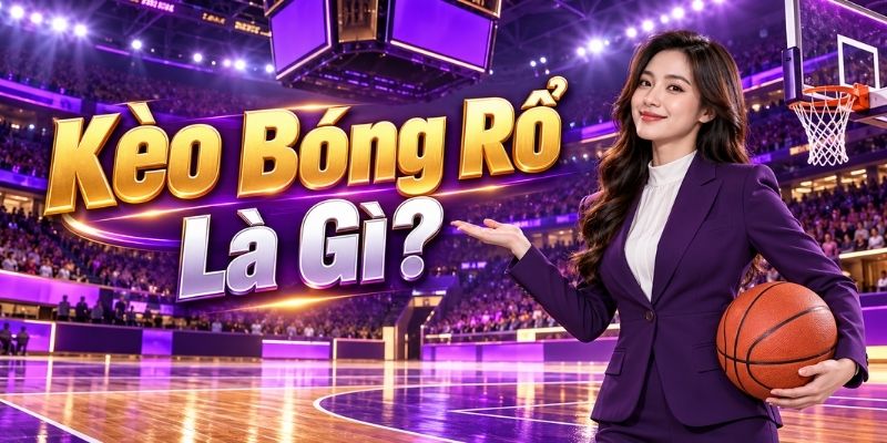 Kèo Bóng Rổ Là Gì?