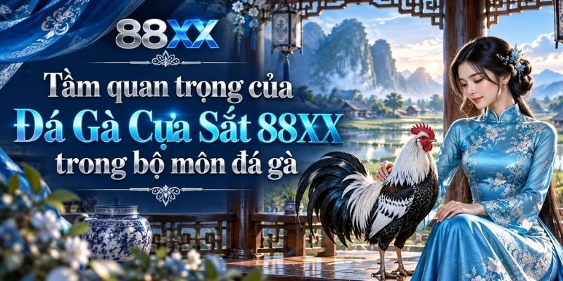 Tầm quan trọng của Đá Gà Cựa Sắt 88XX