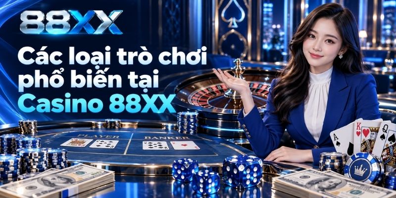 Các loại trò chơi phổ biến tại Casino 88XX
