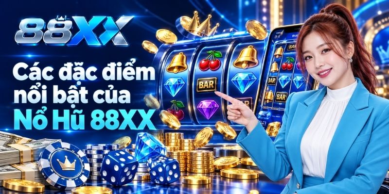 Các đặc điểm nổi bật của Nổ Hũ 88XX