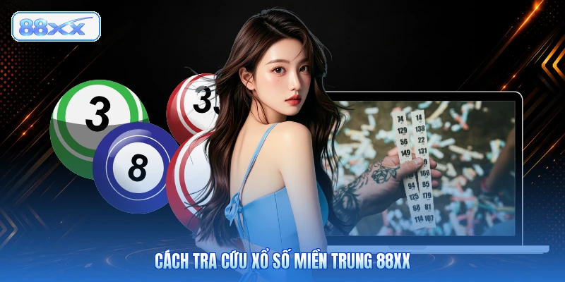 Cách Tra Cứu Xổ Số Miền Trung 88XX