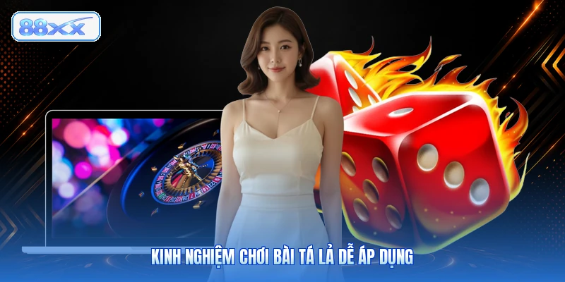 Kinh Nghiệm Chơi Bài Tá Lả Dễ Áp Dụng