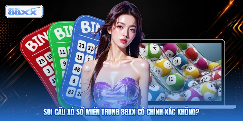 Soi Cầu Xổ Số Miền Trung 88XX Có Chính Xác Không?