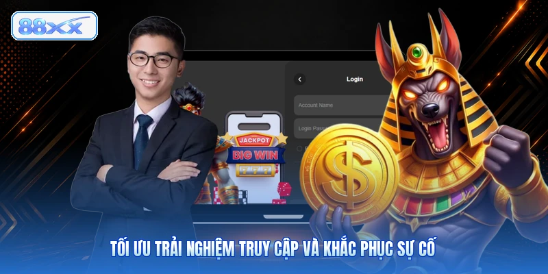 Tối ưu trải nghiệm truy cập và khắc phục sự cố
